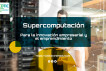 Supercomputaci&oacute;n para la innovaci&oacute;n empresarial y el emprendimiento